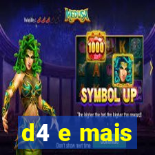 d4 e mais